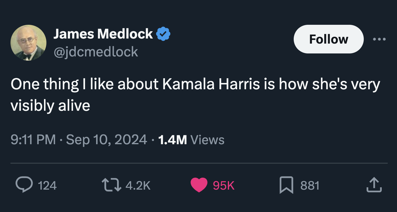 screenshot - James Medlock One thing I about Kamala Harris is how she's very visibly alive 1.4M Views 124 95K 881